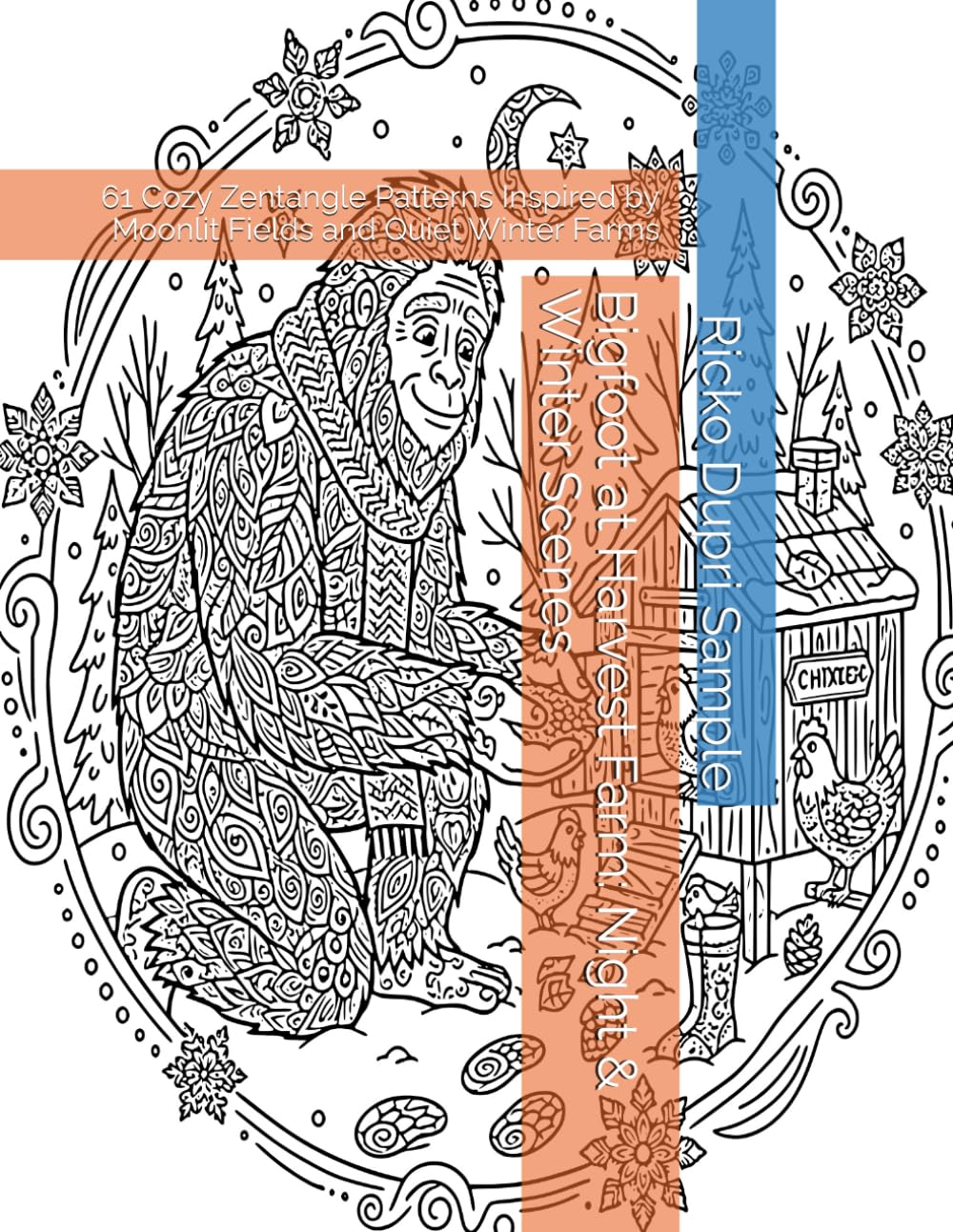 Bigfoot at Harvest Farm: Night & Winter Scenes: 61 Cozy Zentangle Patterns Inspired by Moonlit Fields and Quiet Winter Farms