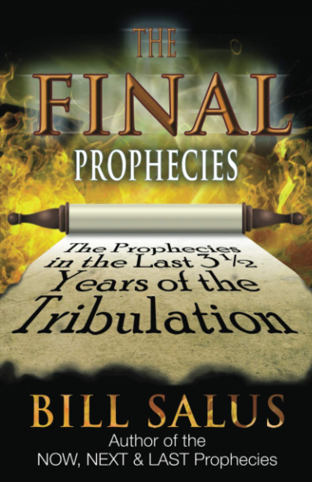 The Final Prophecies: The Prophecies in the Last 3 ½ Years of the Tribulation: The Prophecies in the Last 3 1/2 Years of the Tribulation