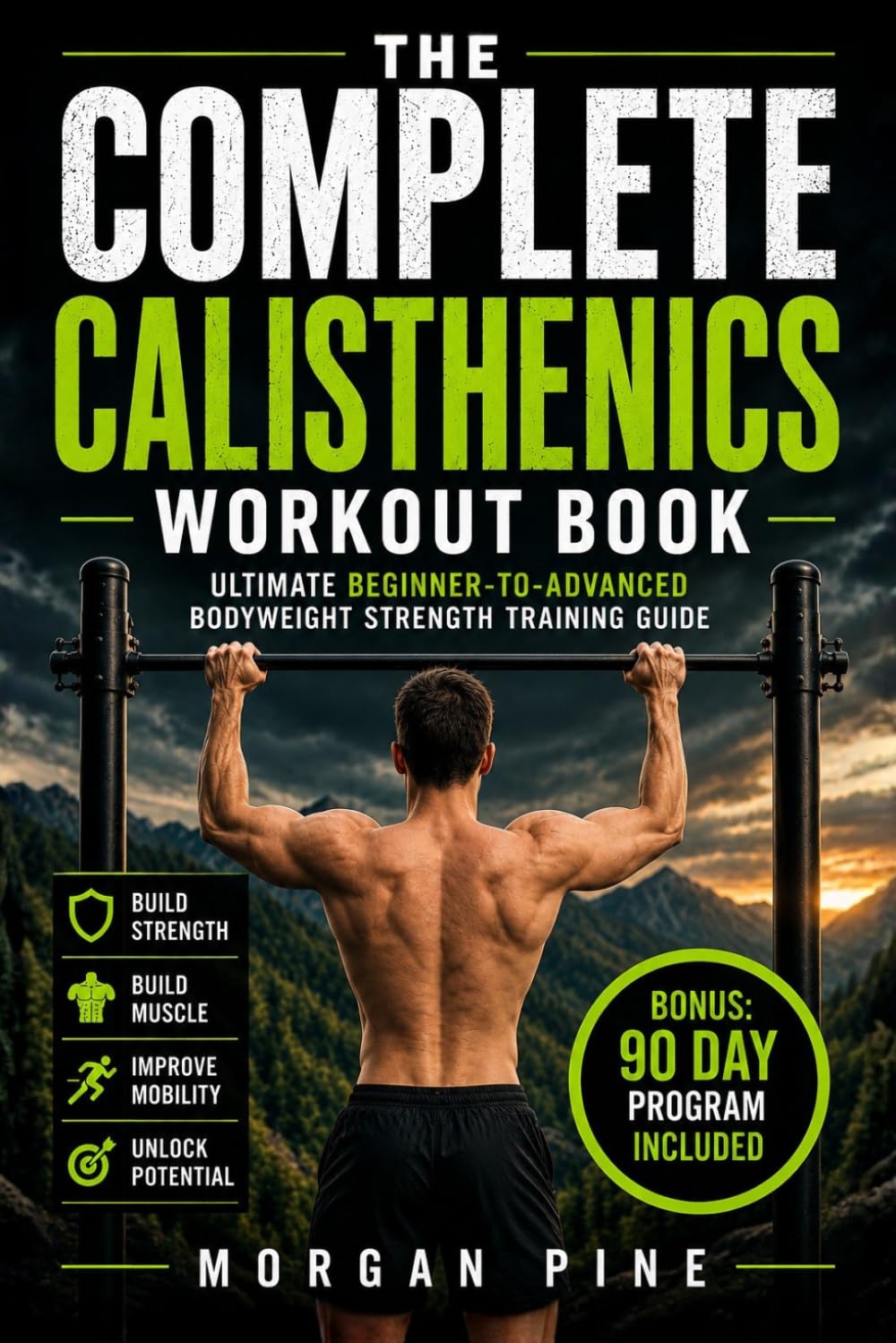 The Complete Calisthenics Workout Book: Ultimate Beginner-to-Advanced Bodyweight Strength Training Guide (Calisthenics Strength Series)