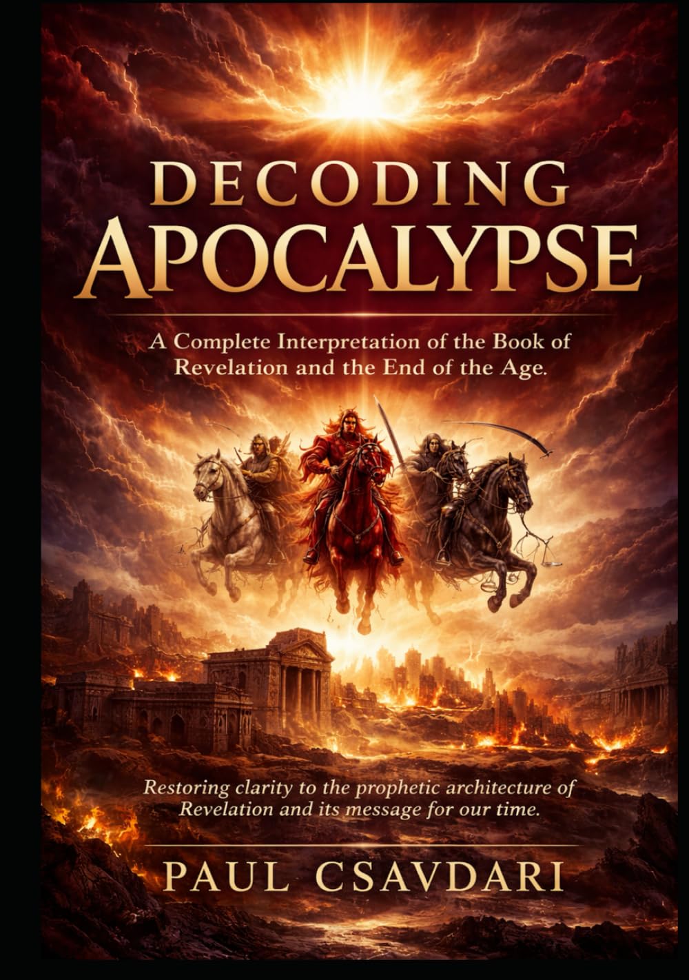DECODING APOCALYPSE: A Complete Interpretation of the Book of Revelation and the End of the Age (DECODING REVELATION)