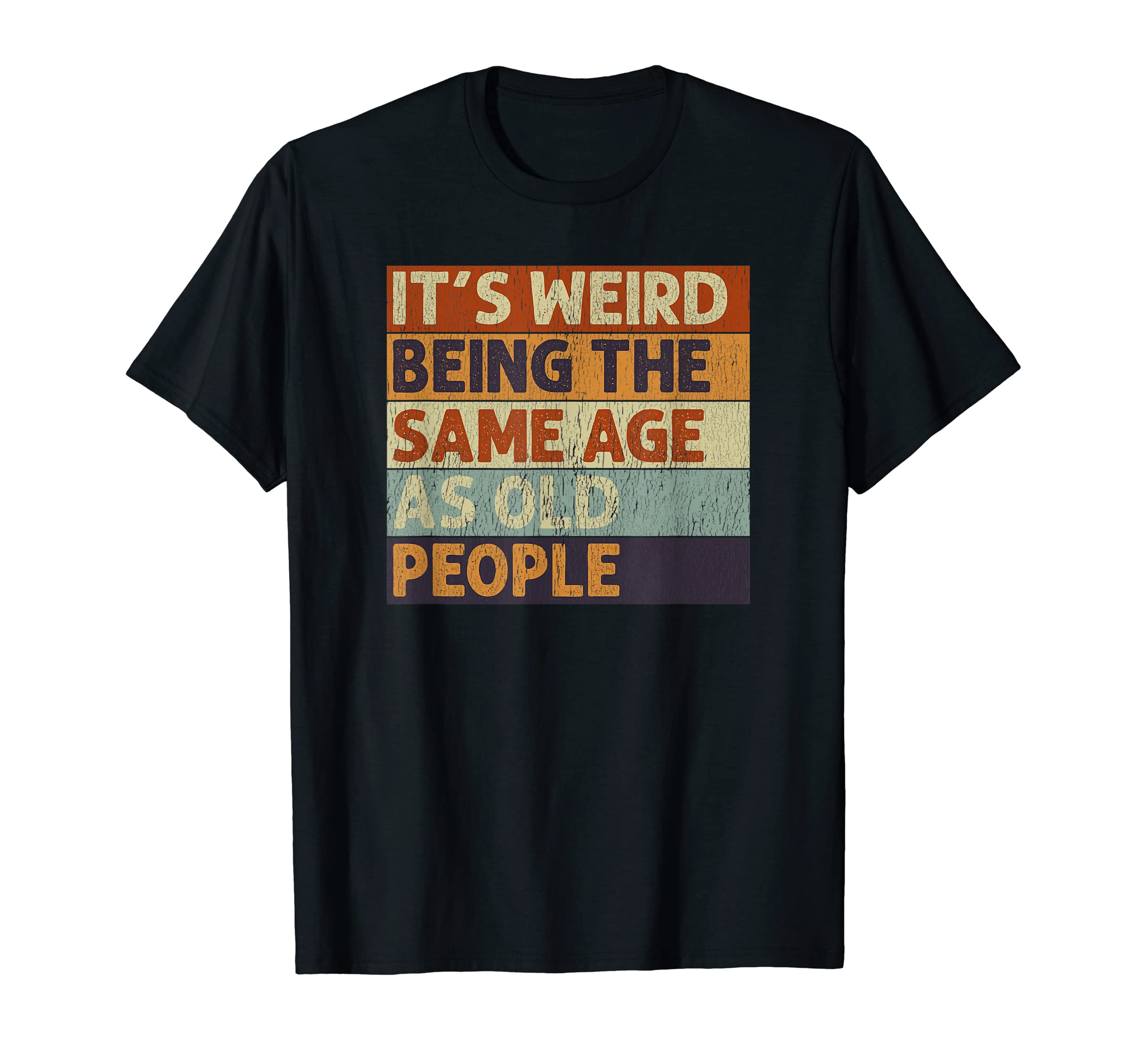 Funny Vintage Retro Sarcastic Design QuotesIt's Weird Being The Same Age As Old People Retro Sarcastic T-ShirtOEKO-TEX STANDARD 100