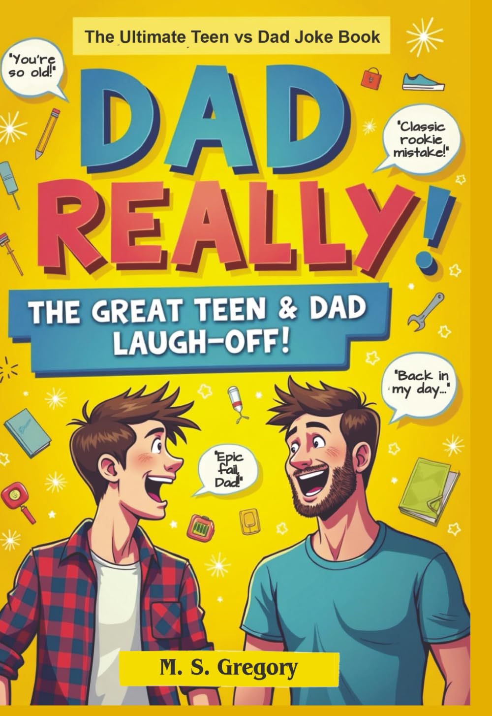 Dad Really!!: The Ultimate Teen vs Dad Joke Book (Teen Jokes)