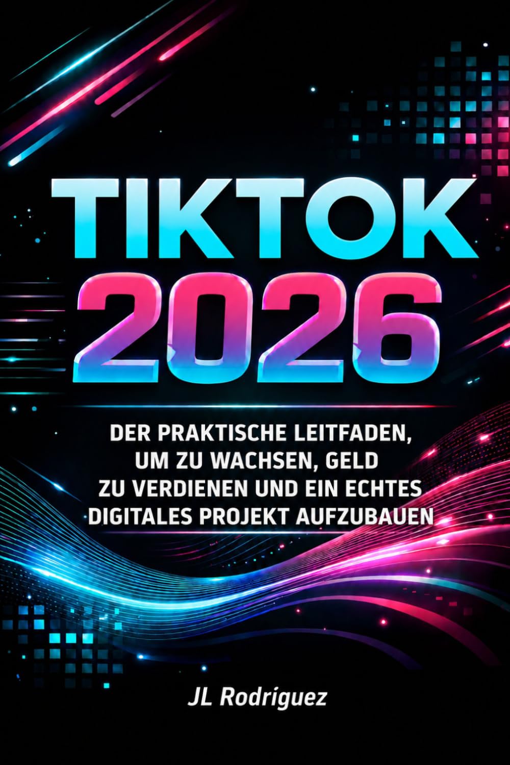 Tik Tok 2026: Der praktische Leitfaden, um zu wachsen, Geld zu verdienen und ein echtes digitales Projekt aufzubauen