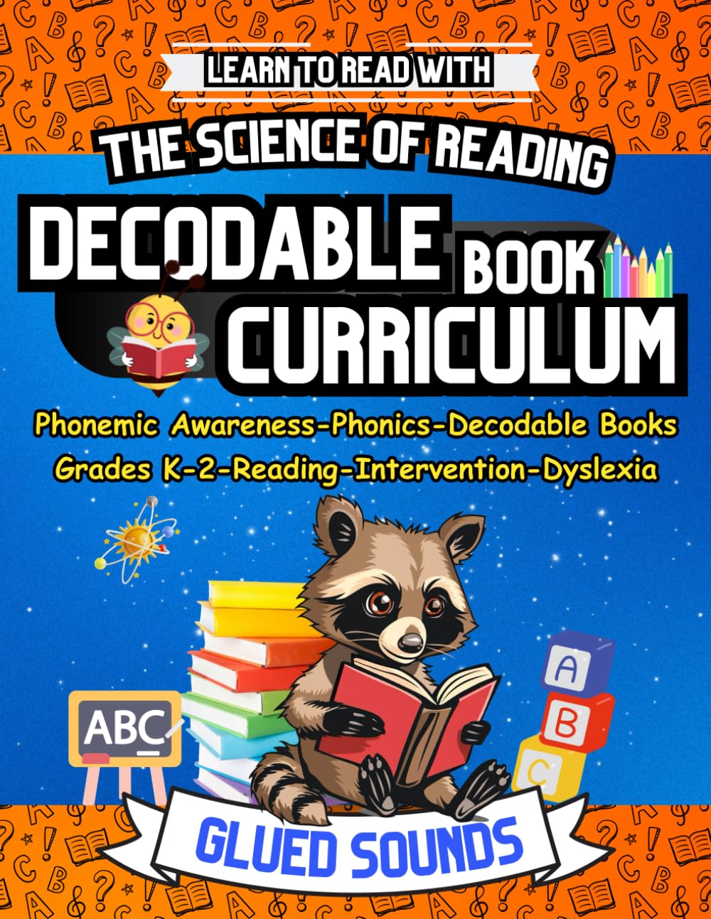 Learn to Read with The Science of Reading Decodable Curriculum Glued Sounds: Phonemic Awareness, Phonics Workbook, Decodable Books, for Grades K, ... Science of Reading and Kids with Dyslexia)