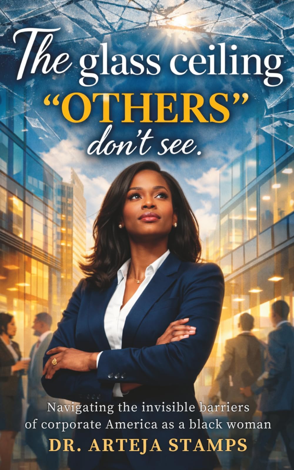 The Glass Ceiling Others Don’t See: Navigating Invisible Barriers, Bias, and Power in Corporate America as a Black Woman