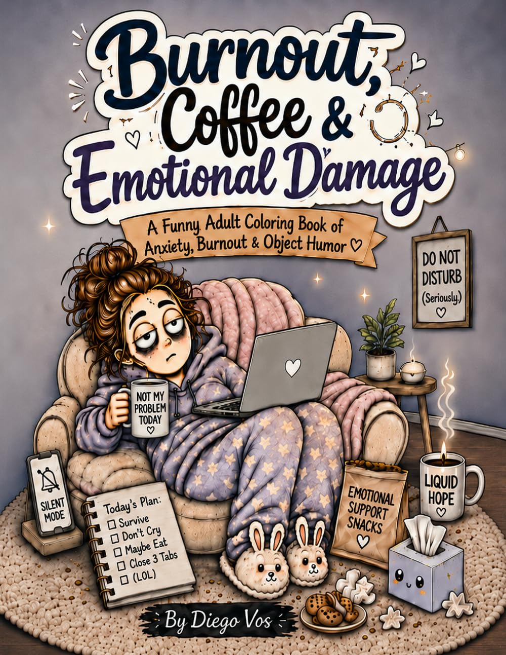 Burnout, Coffee & Emotional Damage: 54 Funny Adult Coloring Pages for Stress Relief, Anxiety, Overthinking and Sarcastic Self-Care