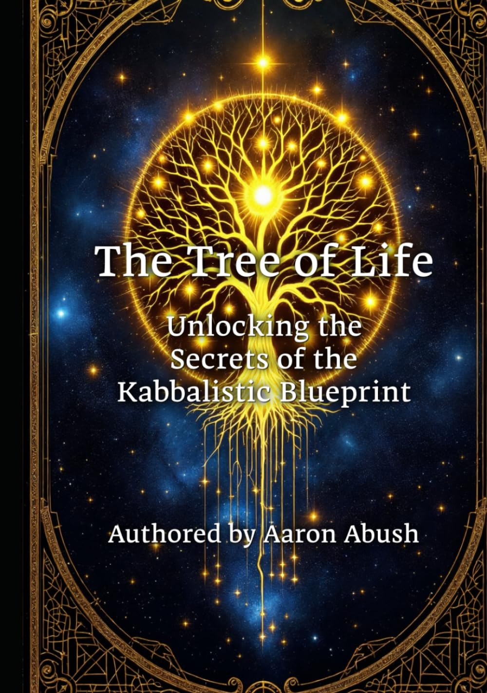The Tree of Life: Unlocking the Secrets of the Kabbalistic Blueprint