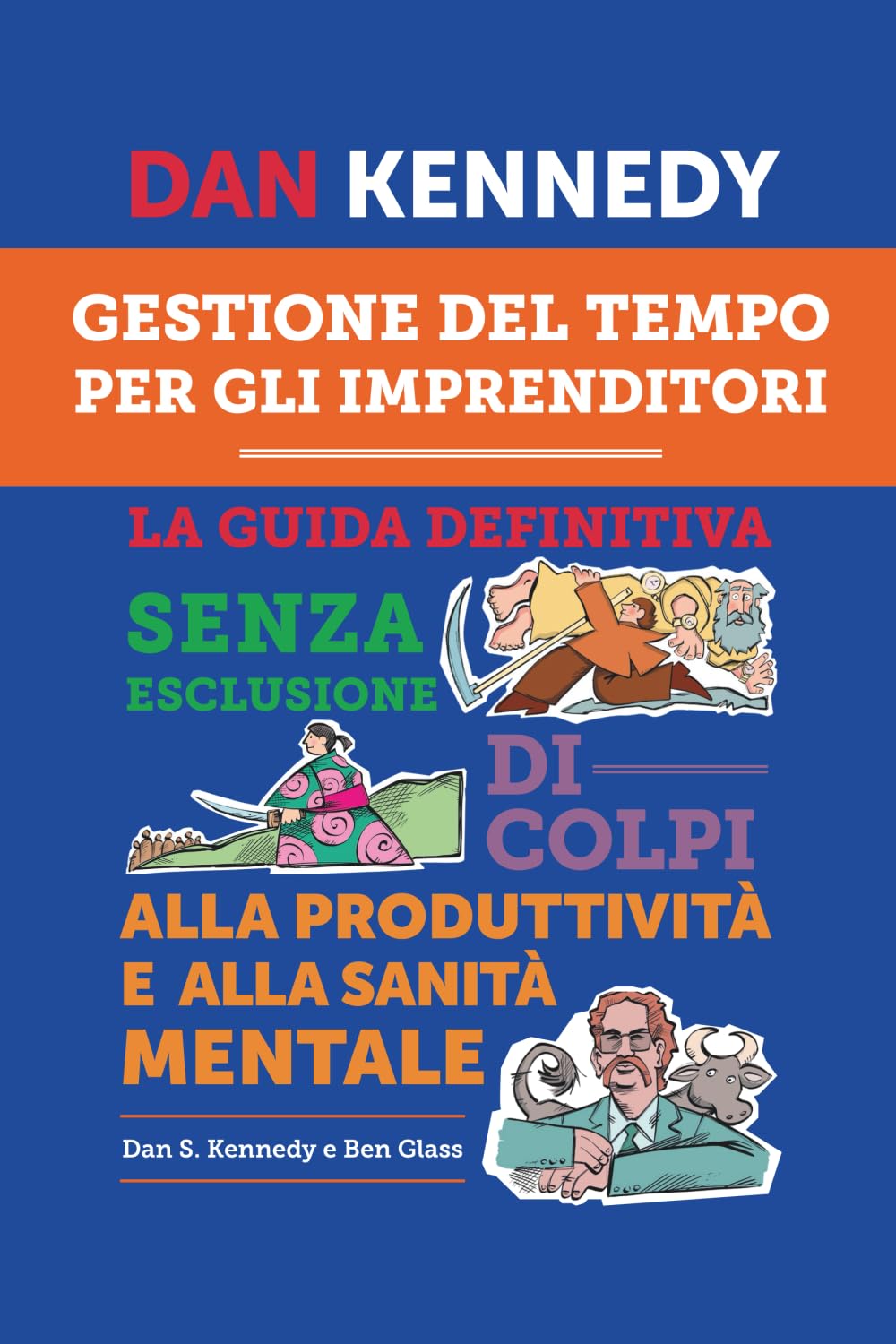 GESTIONE DEL TEMPO PER GLI IMPRENDITORI: La guida definitiva senza esclusione di colpi alla produttività e alla sanità mentale
