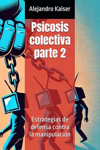 Psicosis colectiva parte 2: Estrategias de defensa contra la manipulación