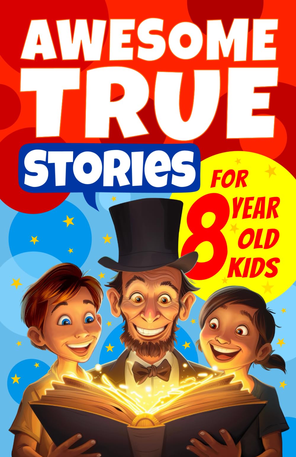 Awesome True Stories for 8 Year Old Kids: The Most Unbelievable Tales that Actually Happened (Awesome Stories for 8 Year Olds)