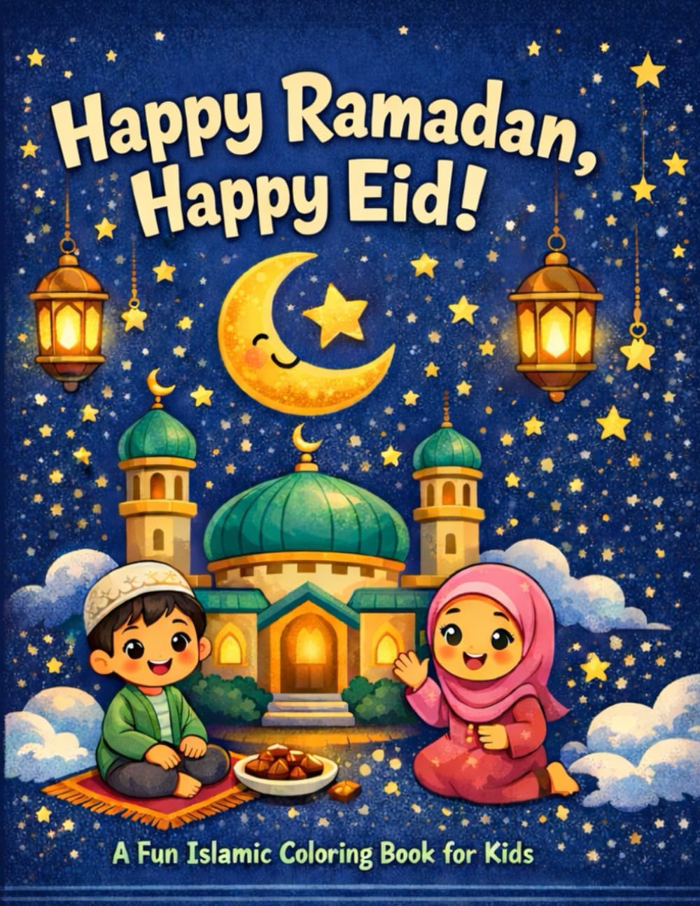 Happy Ramadan, Happy Eid: A Fun Islamic Coloring Book for Kids