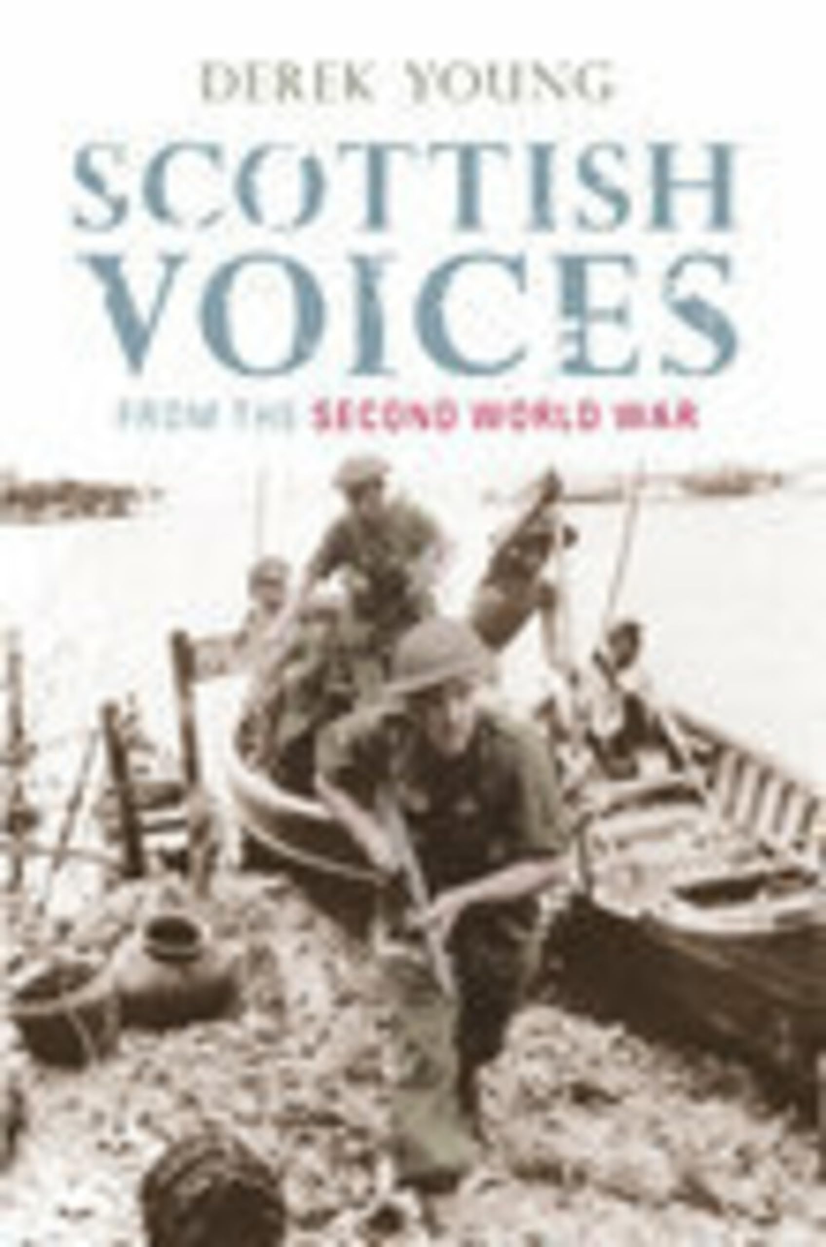 Scottish Voices from the Second World War,Derek Young