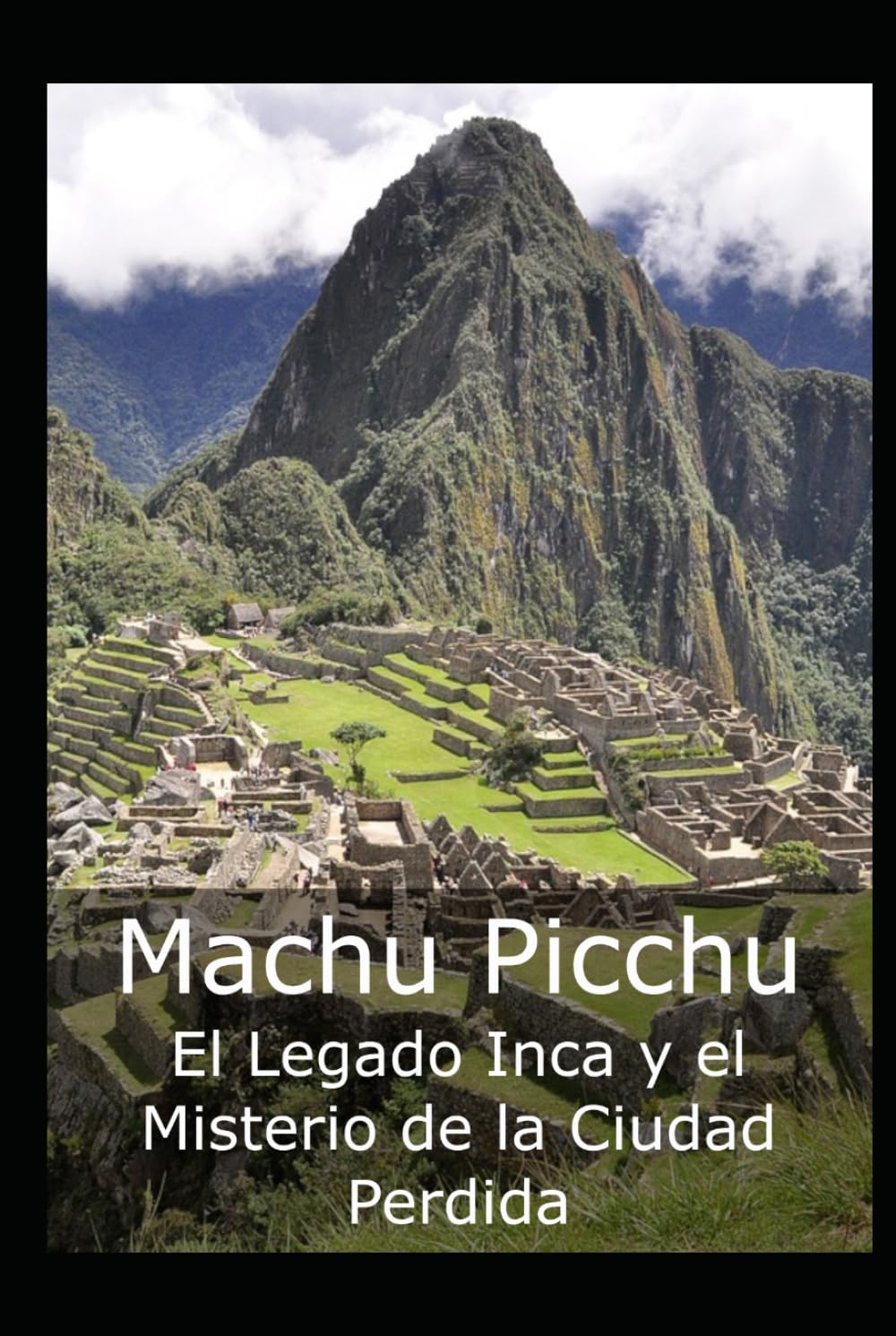 Machu Picchu: El Legado Inca y el Misterio de la Ciudad Perdida