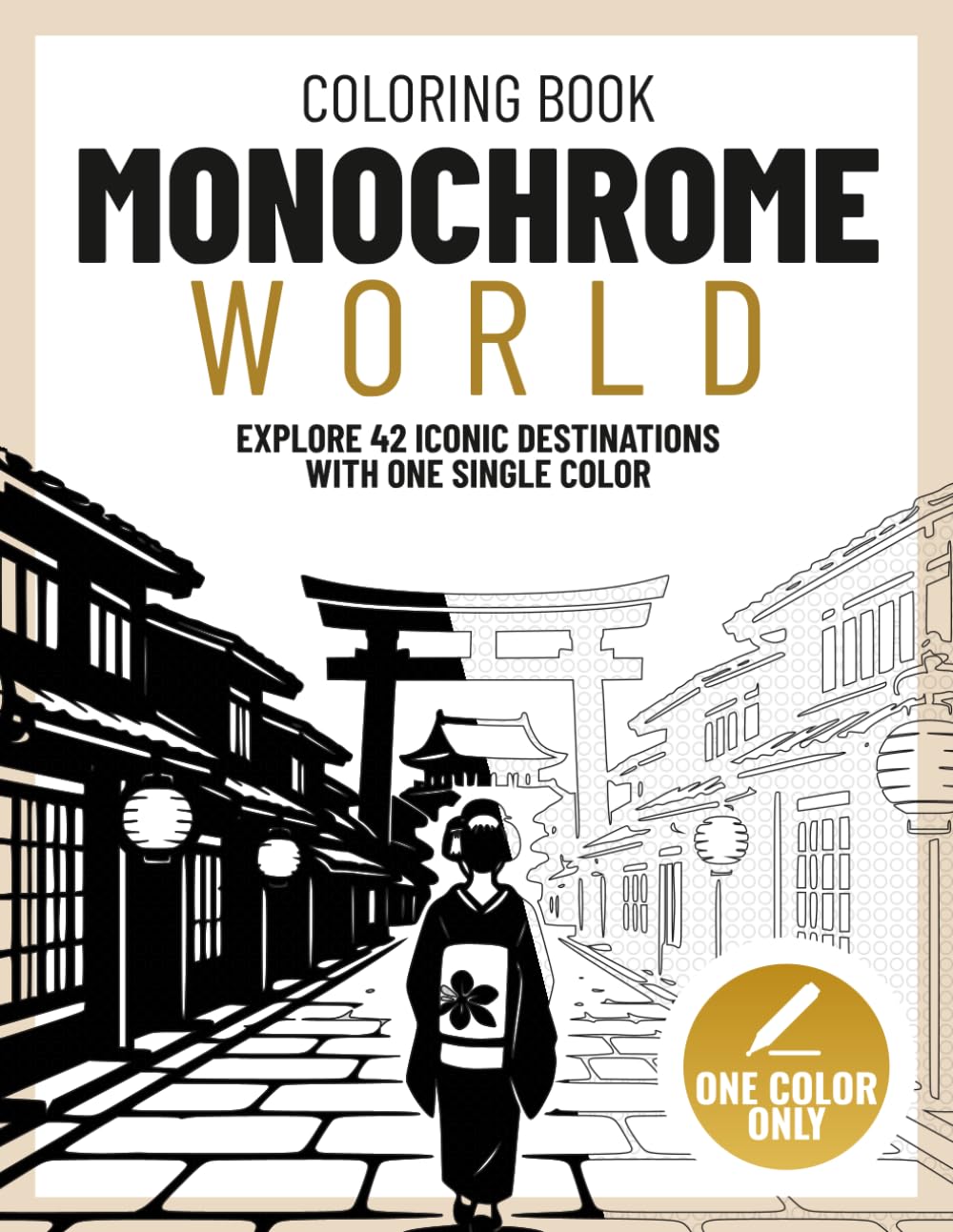 Monochrome World Coloring Book: A Stress-Free Adult Coloring Book with 42 Iconic Destinations and One Pen