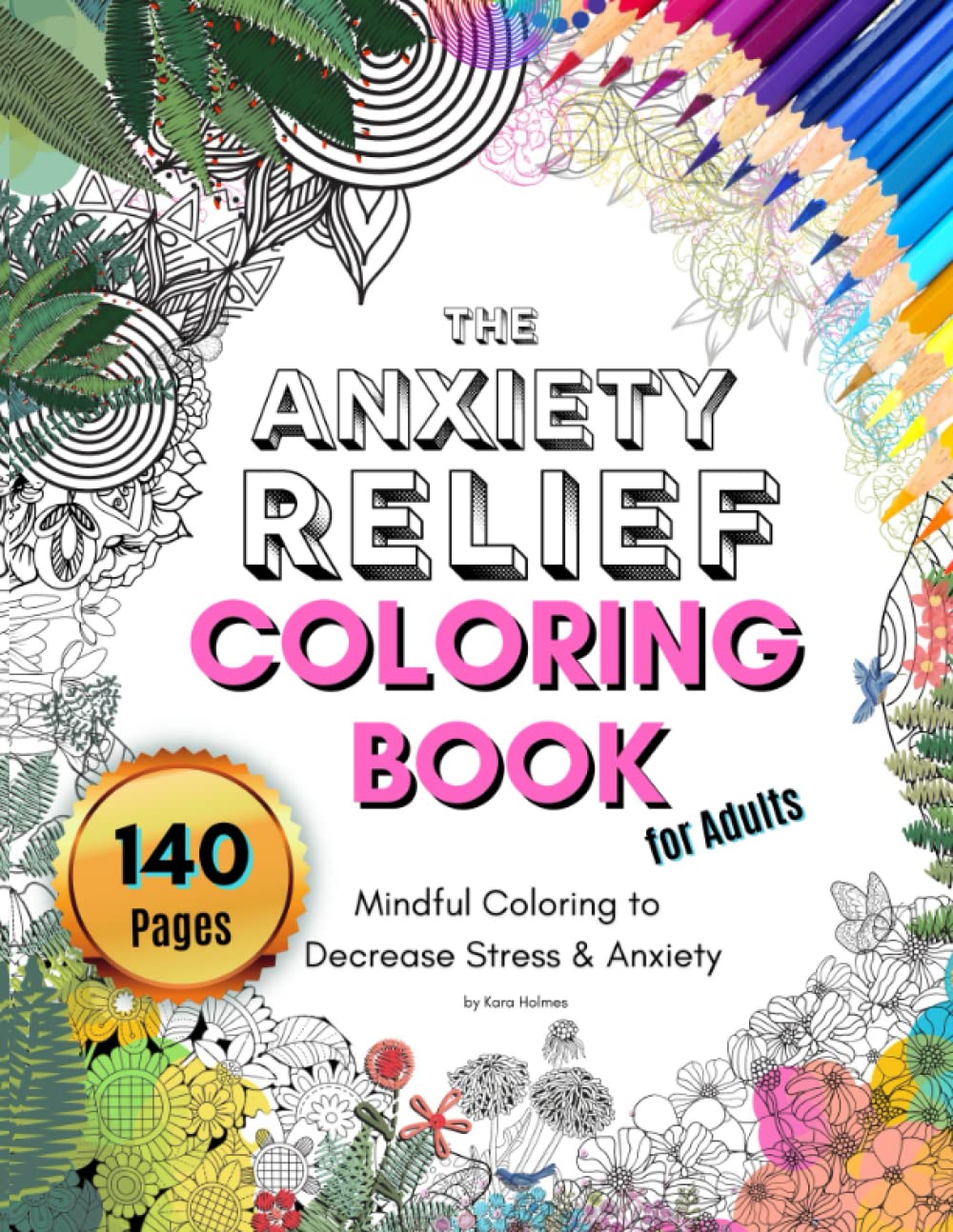 The Anxiety Relief Coloring Book for Adults: Mindful Coloring to Decrease Stress & Anxiety