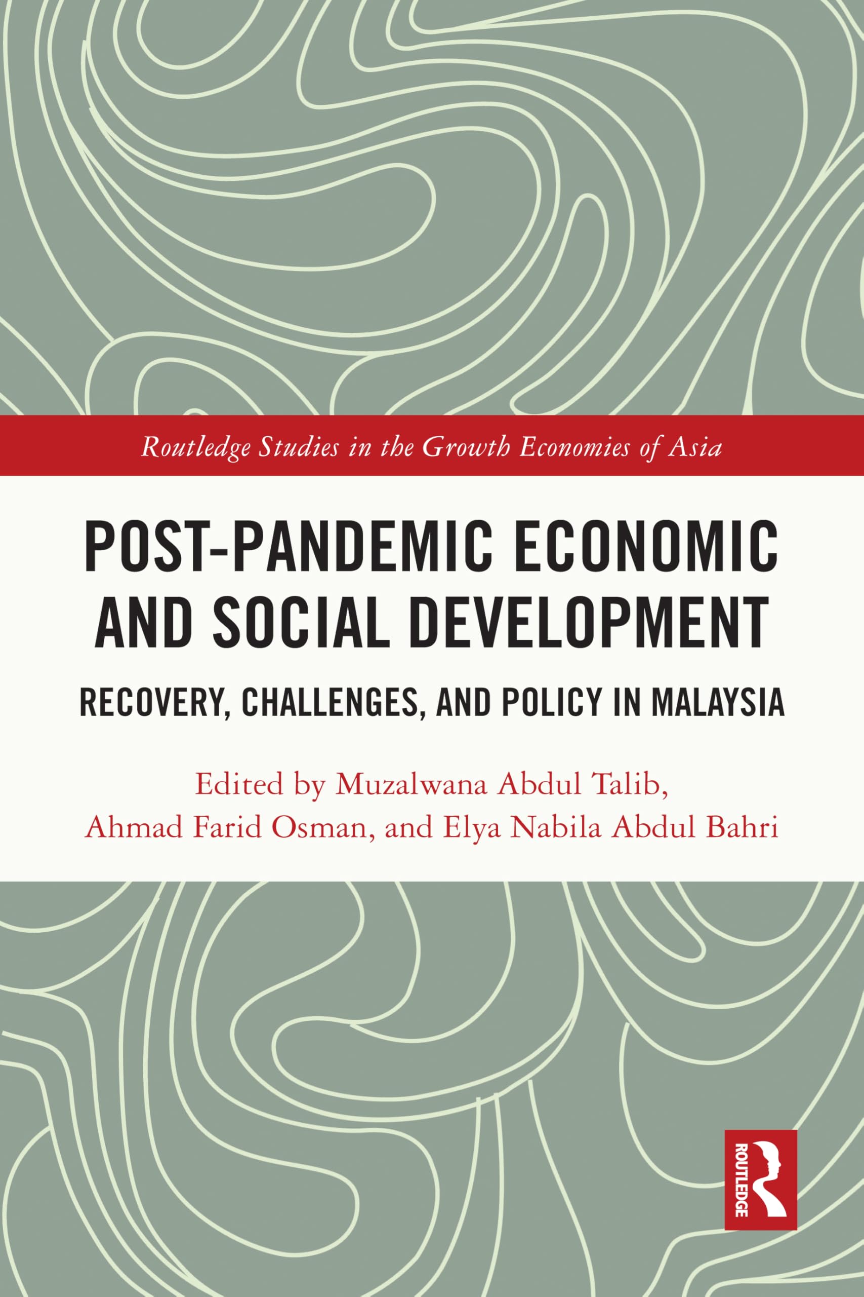 Post-Pandemic Economic and Social Development: Recovery, Challenges, and Policy in Malaysia (Routledge Studies in the Growth Economies of Asia)