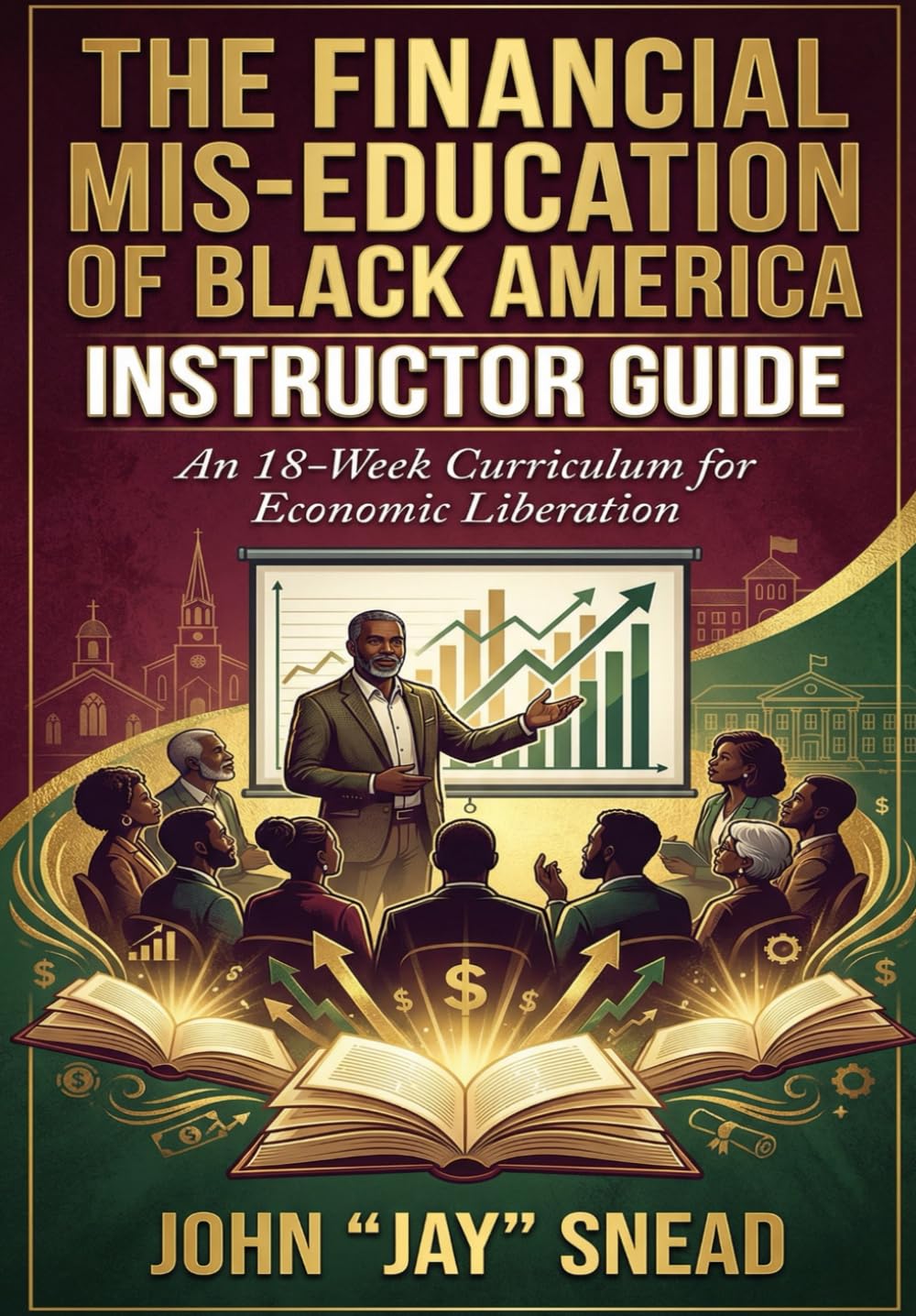 The Financial Mis-Education of Black America: Instructor Guide: An 18-Week Curriculum For Economic Liberation