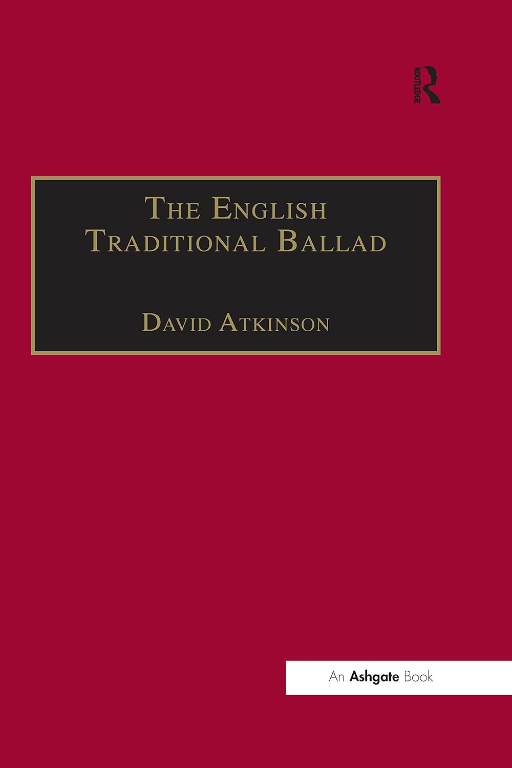 The English Traditional Ballad: Theory, Method, and Practice (Ashgate Popular and Folk Music Series)