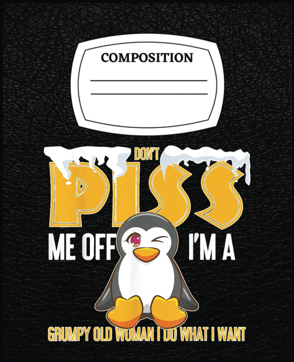 I'M A Grumpy Old Woman I Do What I Want Funny Penguin Gifts: A Celebration of Feminine Expression