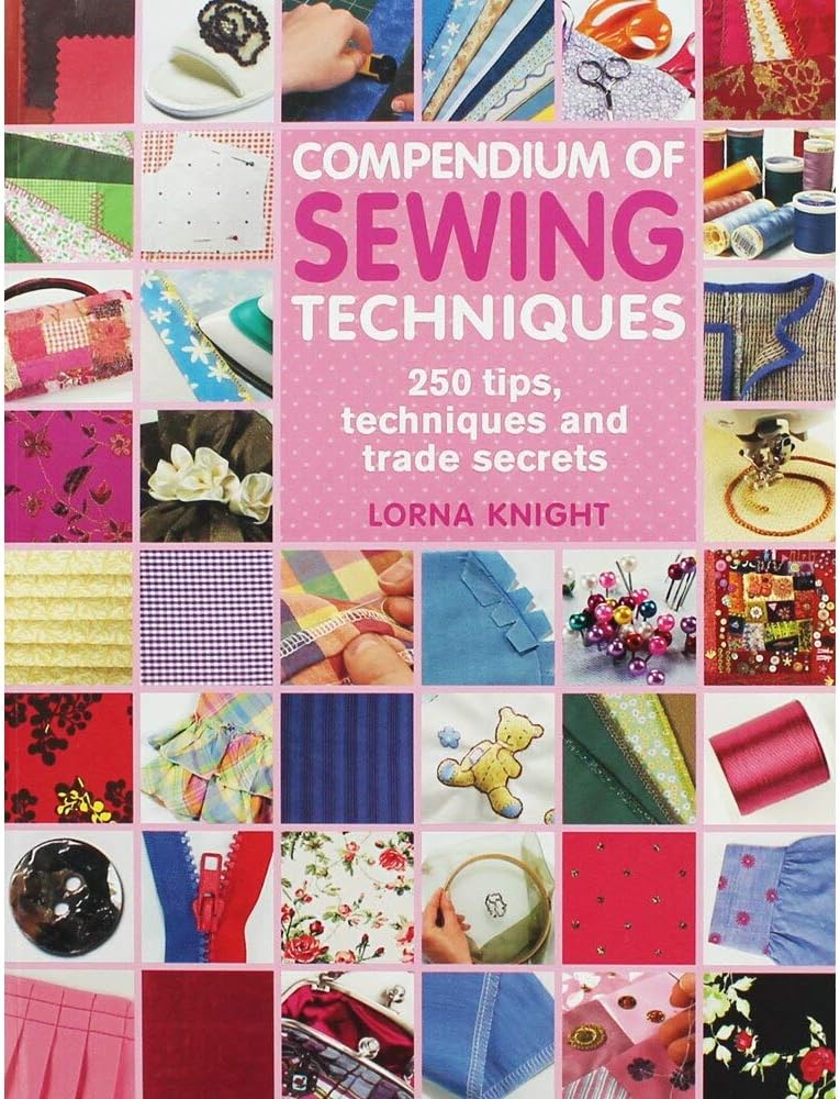 Compendium of Sewing Techniques: 250 tips, techniques and trade secrets