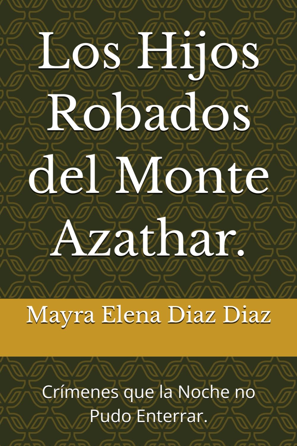 Los Hijos Robados del Monte Azathar.: Crímenes que la Noche no Pudo Enterrar.