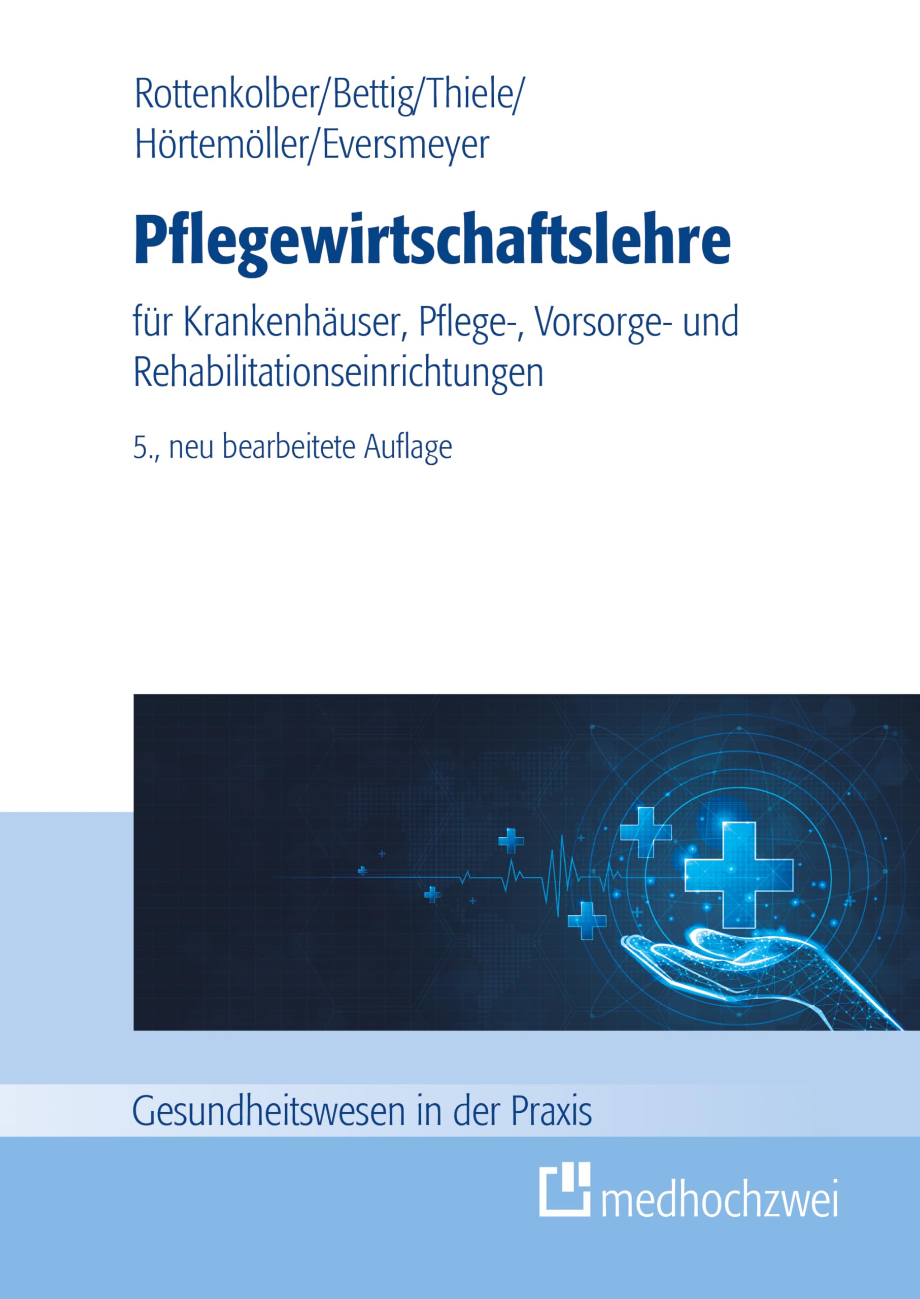 Pflegewirtschaftslehre: für Krankenhäuser, Pflege-, Vorsorge- und Rehabilitationseinrichtungen (Gesundheitswesen in der Praxis)