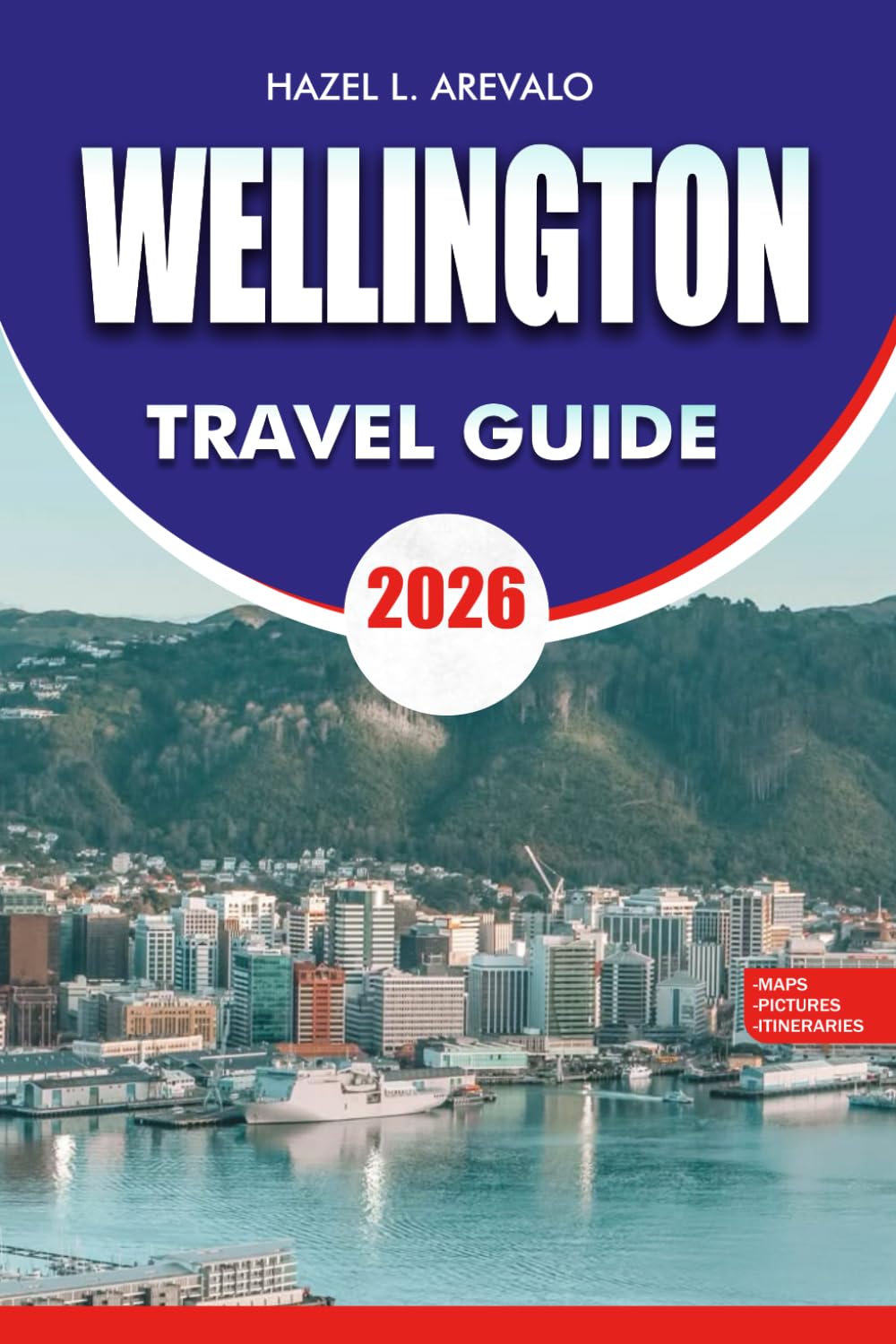 WELLINGTON Travel Guide 2026: Top Attractions, Itineraries, Food, and Transport Tips for an Unforgettable Vacation