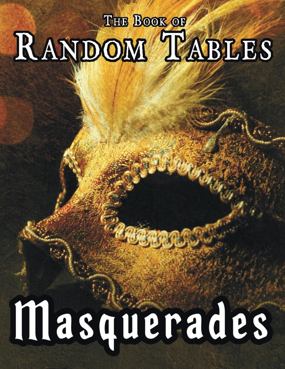The Book of Random Tables: Masquerades: D100 and D20 Random Tables for Fantasy Tabletop Role-Playing Games