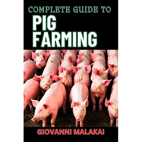 COMPLETE GUIDE TO PIG FARMING: Sustainable Practices, Profit Maximization, And Effective Health Management For Successful Swine Production