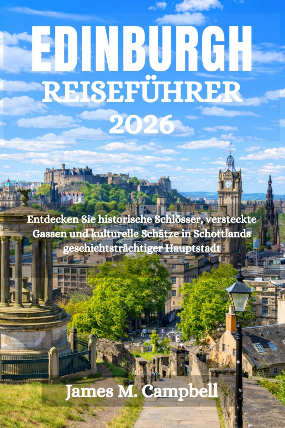 EDINBURGH REISEFÜHRER 2026: Entdecken Sie historische Schlösser, versteckte Gassen und kulturelle Schätze in Schottlands geschichtsträchtiger Hauptstadt