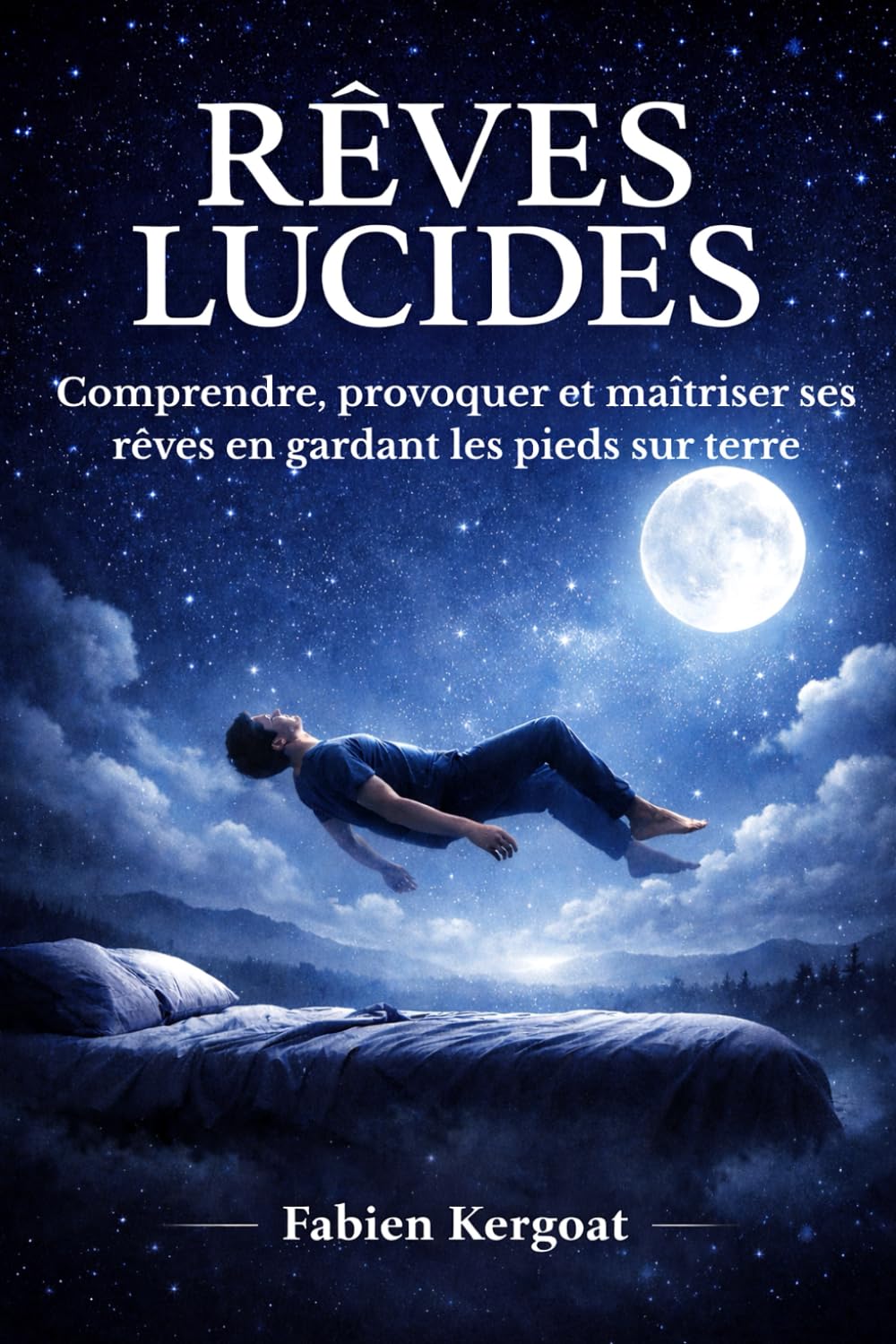 Rêves lucides: Comprendre, provoquer et maîtriser ses rêves en gardant les pieds sur terre