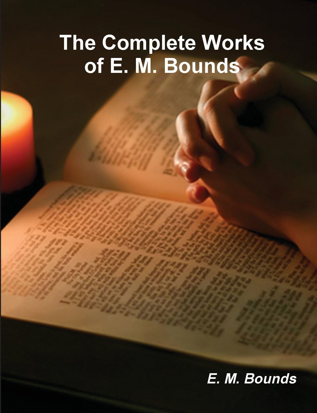 The Complete Works of E.M. Bounds on Prayer