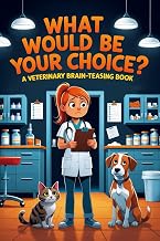 What Would Be Your Choice?: A Veterinary Brain-Teasing Book