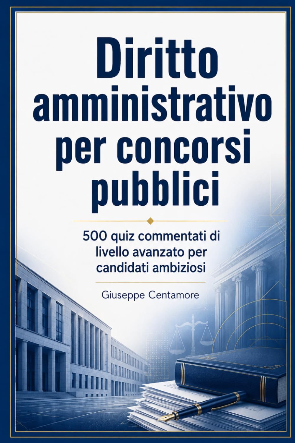 Diritto amministrativo per concorsi pubblici 500 quiz commentati di livello avanzato per candidati ambiziosi (Manuali superiori per concorsi pubblici ... metodo, quiz commentati e casi guidati)