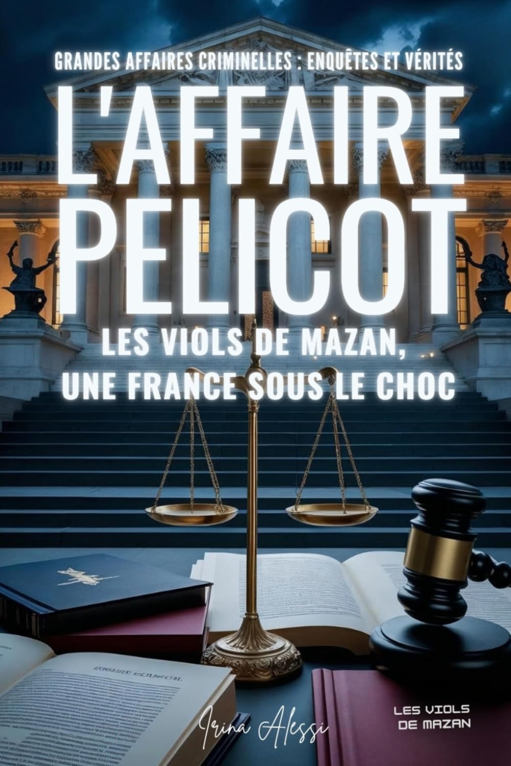 L'AFFAIRE PELICOT - Les viols de Mazan: GRANDES AFFAIRES CRIMINELLES - ENQUÊTES ET VÉRITÉS
