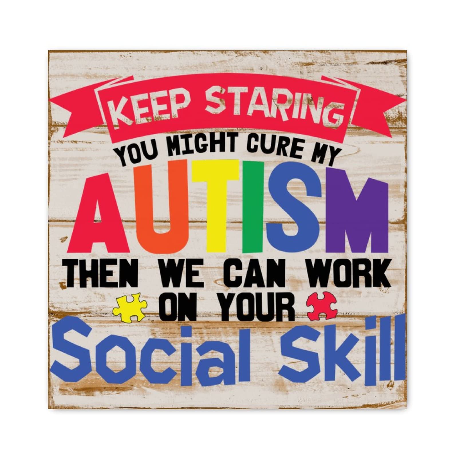 Panneau en bois Keep Staring You Might Cure My Autism déco 30x30