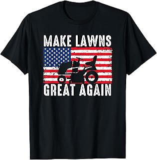 Make Lawns Great Again Election Lawn Care Mowing Patriotic T-Shirt