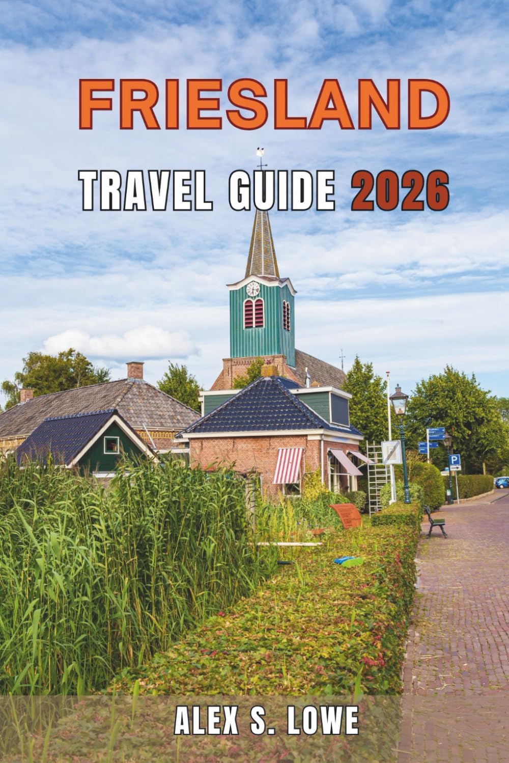 FRIESLAND TRAVEL GUIDE 2026: Scenic Villages, Lake Landscapes, Cycling Routes, and Cultural Experiences for Thoughtful Travelers