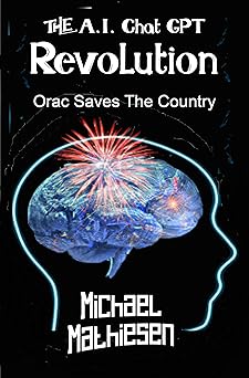 The A.I. Chat GPT Revolution: Orac Saves The Country!, Mathiesen ...