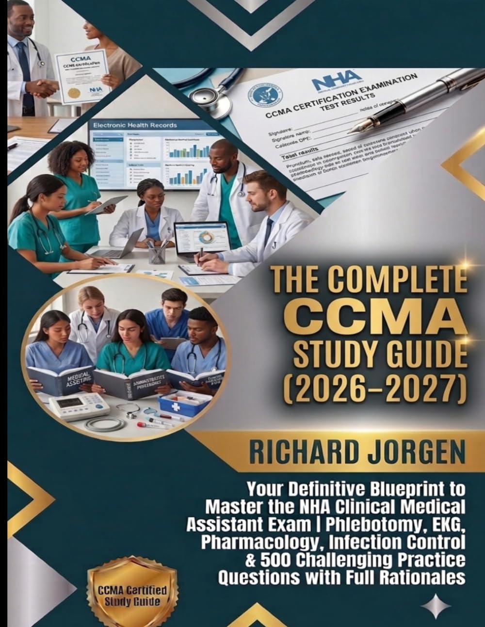 THE COMPLETE CCMA STUDY GUIDE (2026–2027): Your Definitive Blueprint to Master the NHA Clinical Medical Assistant Exam | Phlebotomy, EKG, ... Practice Questions with Full Rationales