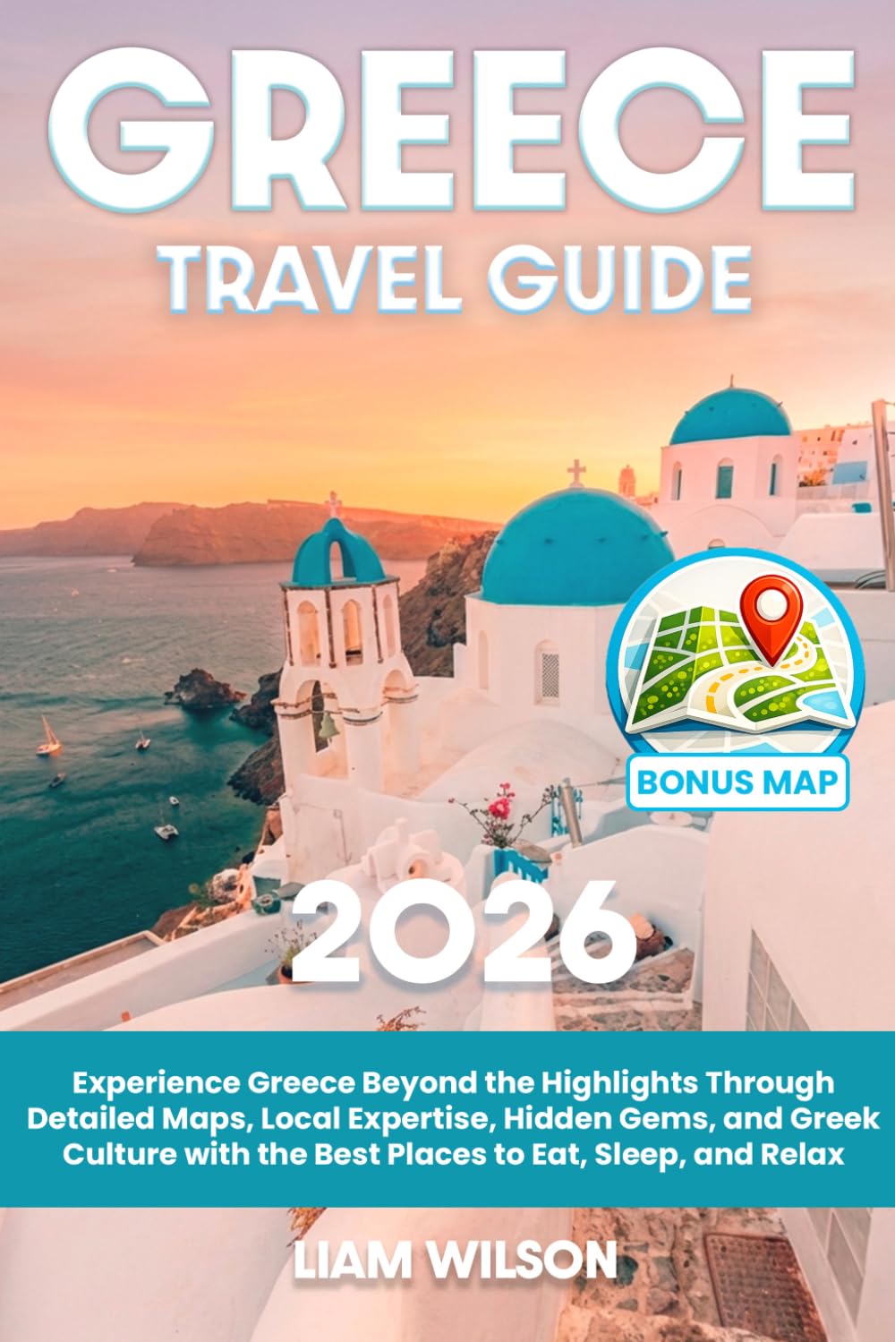 Greece Travel Guide: Experience Greece Beyond the Highlights Through Detailed Maps, Local Expertise, Hidden Gems, and Greek Culture with the Best Places to Eat, Sleep, and Relax