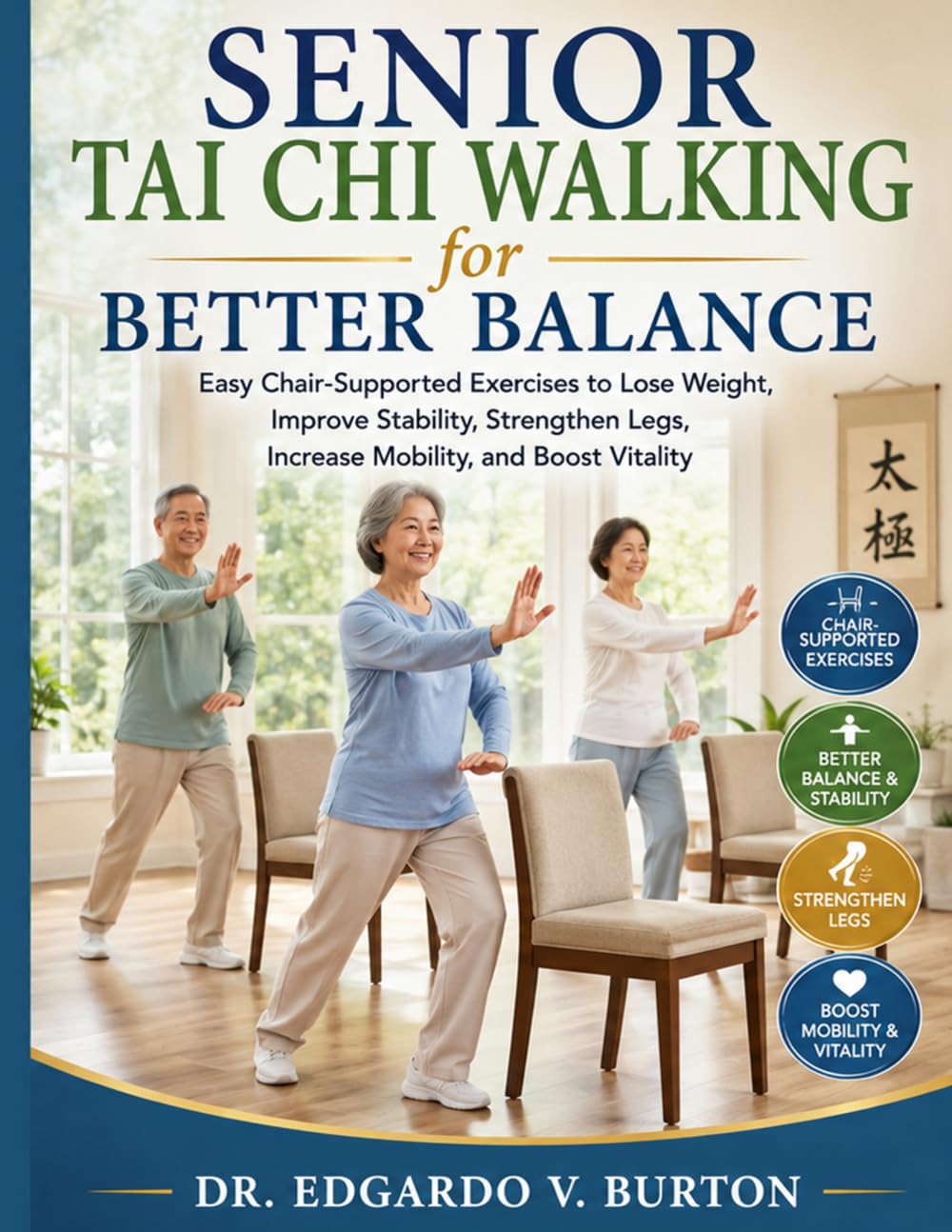 Senior Tai Chi Walking for Better Balance: Easy Chair-Supported Exercises to Lose Weight, Improve Stability, Strengthen Legs, Increase Mobility, and Boost Vitality