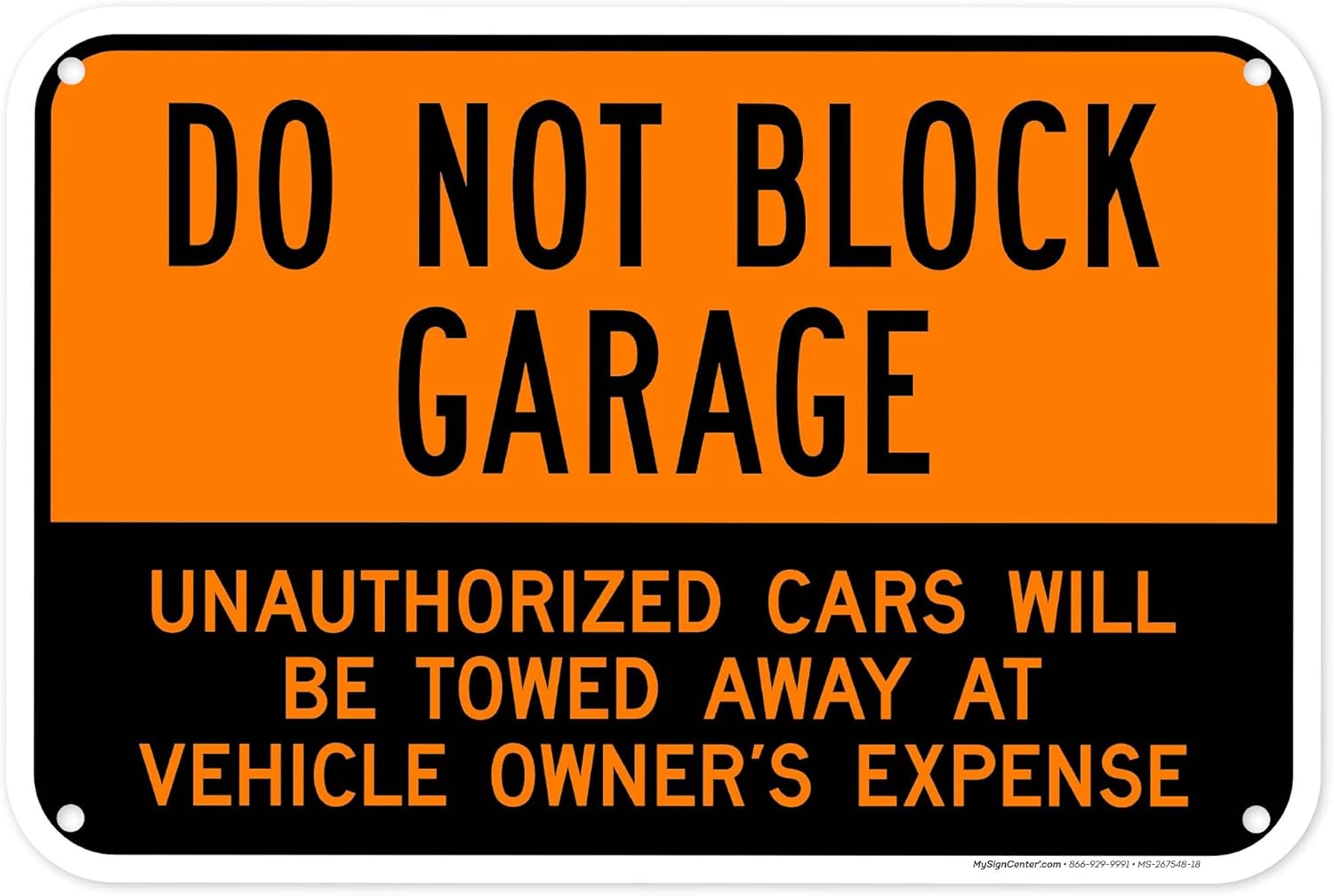 Do Not Block Garage Unauthorized Cars Will Be Towed Away At Vehicle Owner's Expense Sign, 12x18 Inches, 55 mil thick HDPS (high density polystyrene), Made in USA by My Sign Center