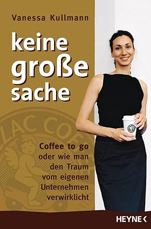Keine große Sache: Coffee to go oder wie man den Traum vom eigenen Unternehmen verwirklicht