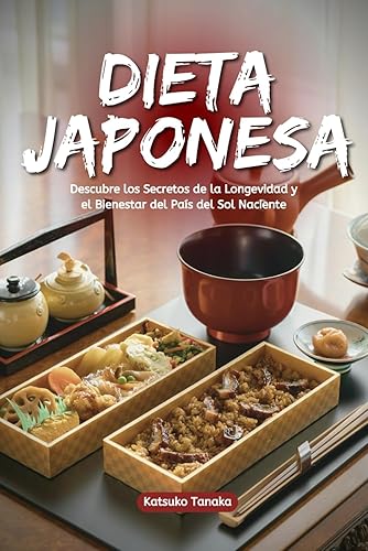 Dieta Japonesa: Descubre los Secretos de la Longevidad y el Bienestar del País del Sol Naciente (Dietas Terapéuticas)