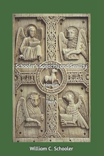 Schooler's Sagacity and Senility: Homilies, Year A