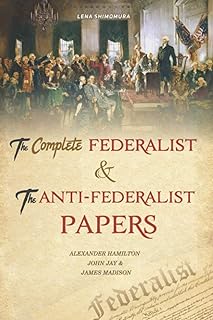 The Complete Federalist and The Anti-Federalist Papers: The Articles of Confederation, The Constitution of Declaration, The Preamble to The Bill of Rights