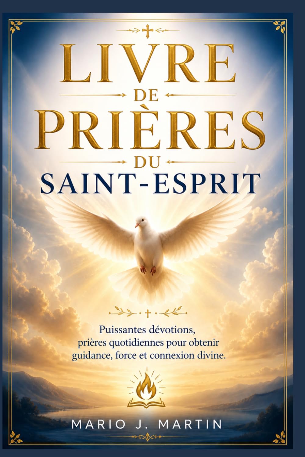 LIVRE DE PRIÈRES DU SAINT-ESPRIT: Puissantes dévotions, prières quotidiennes pour obtenir guidance, force et connexion divine.