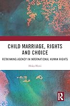 Child Marriage, Rights and Choice: Rethinking Agency in International Human Rights
