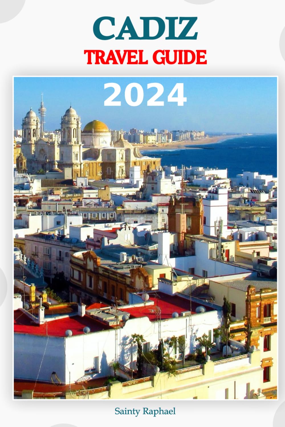 Cadiz Travel Guide 2024: A Journey through History, Culture, and Adventure. Navigate the charming streets, Indulge in Local Flavors, and Uncover Hidden Gems with Our Expertly Crafted Travel Itinerary